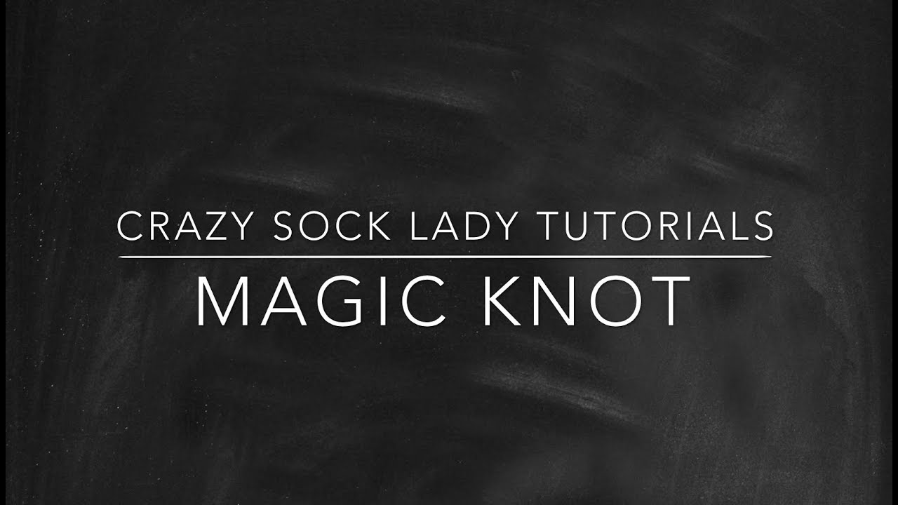 Magic Knot Tutorial - Crazy Sock Lady