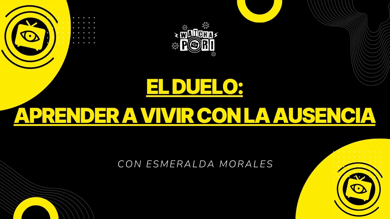 EL DUELO: APRENDER A VIVIR CON LA AUSENCIA | ESMERALDA MORALES