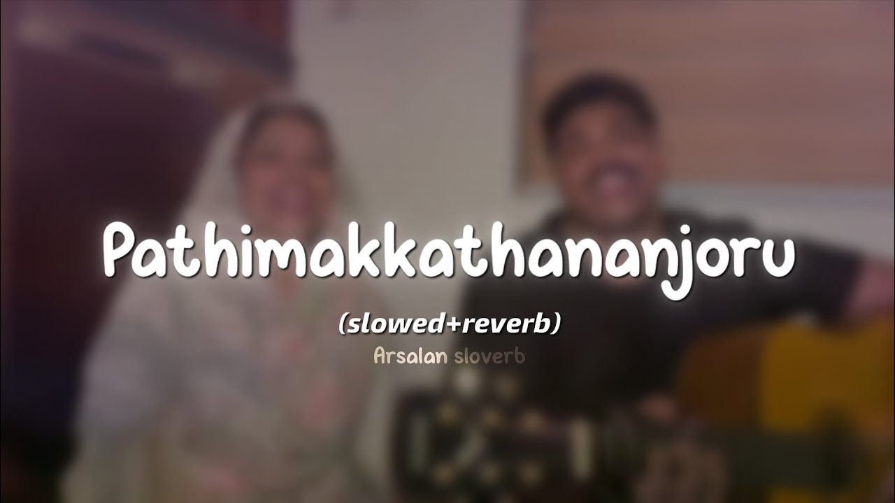 Pathimakkathananjoru slowed reverb | Pathimakkathananjoru noorallah song