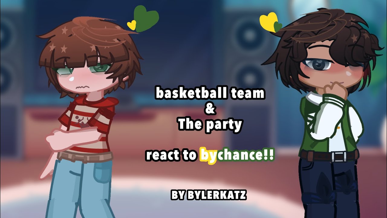 The basketball team & the party react to BYCHANCE!! 💛💚 || 2X || Bylerkatz