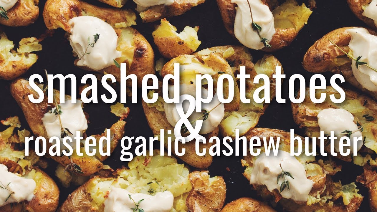 smashed potatoes with roasted garlic cashew butter | hot for food