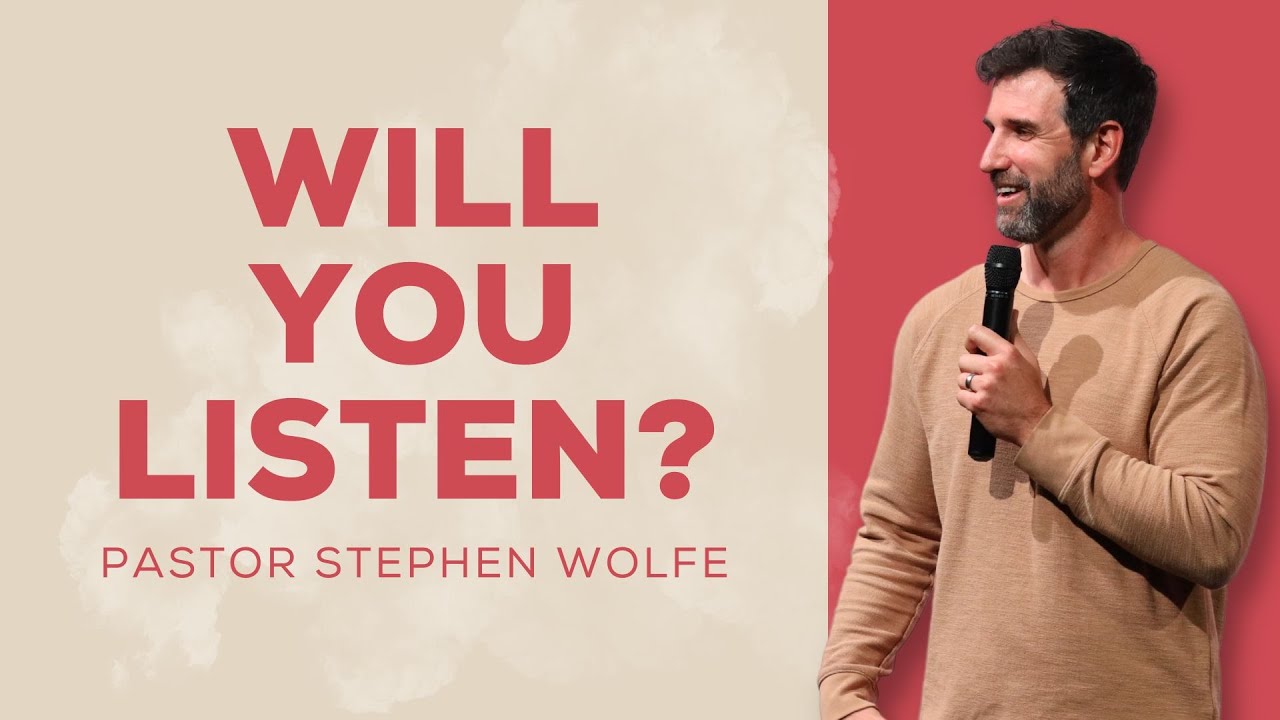 Will You Listen? | Pastor Stephen Wolfe