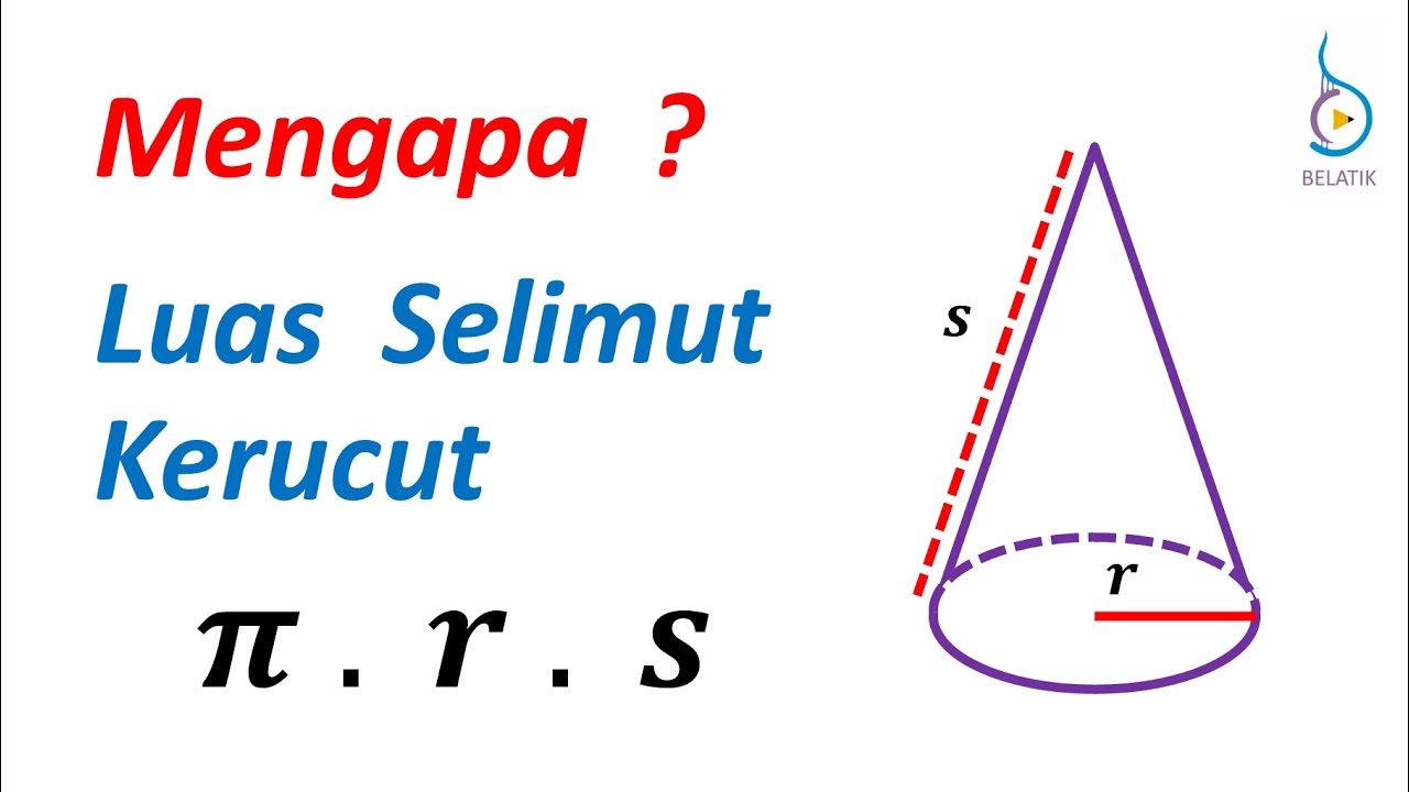 Mengapa Luas Selimut Kerucut - Konsep Dasar & Pembuktian Penurunan Rumus Matematika BELATIK