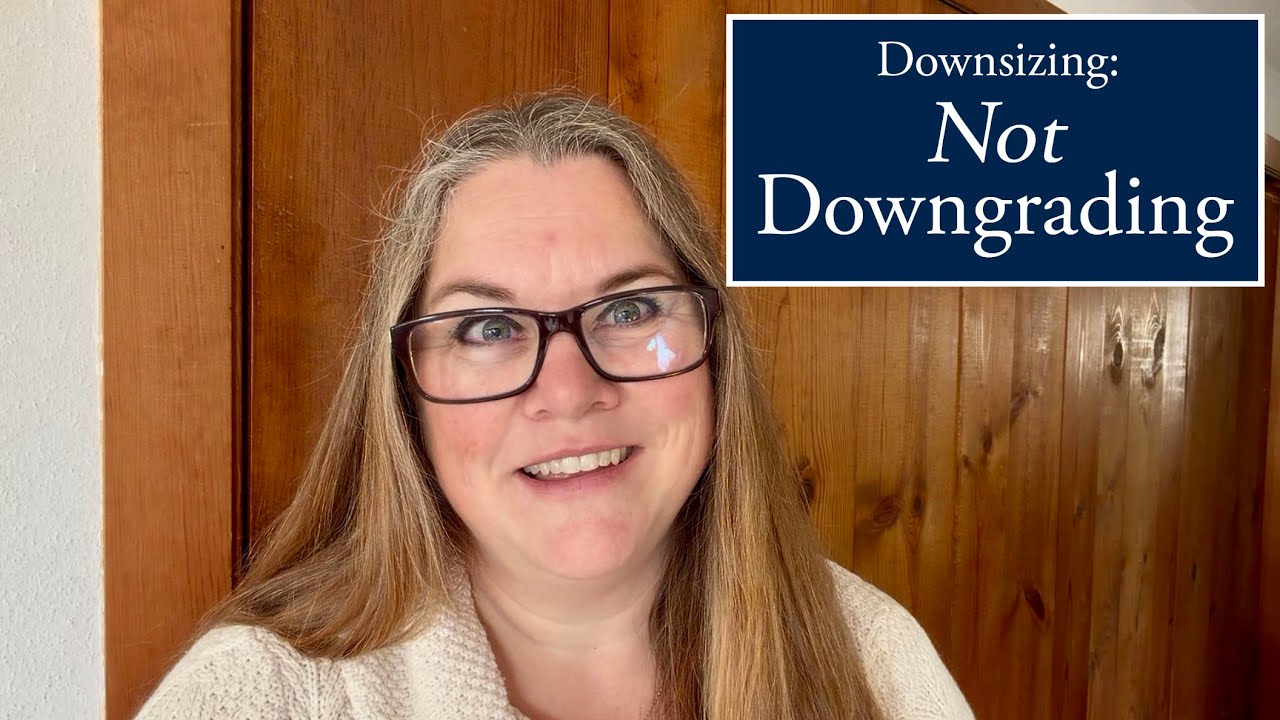 Downsizing, not Downgrading!
