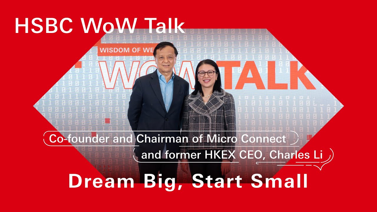 Dream Big, Start Small | HSBC WoW Talk Ep4 x Co-founder and Chairman of Micro Connect, Charles Li