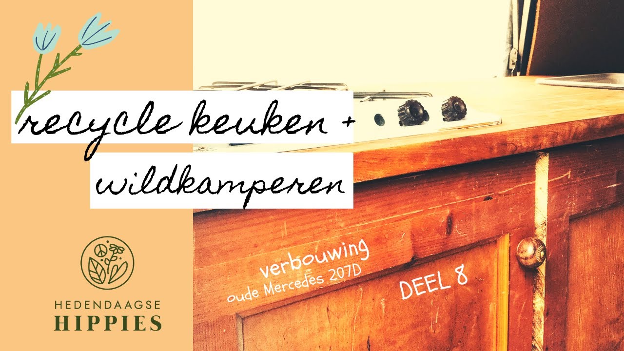 DIY Keuken van gerecyclede materialen - verbouwing Mercedes 207D uit 1985 (en 1e keer wildkamperen)
