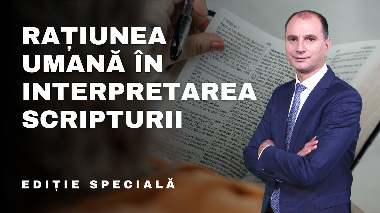 RAȚIUNEA UMANĂ ÎN INTERPRETAREA SCRIPTURII | Ediție Specială | 02.11.2023