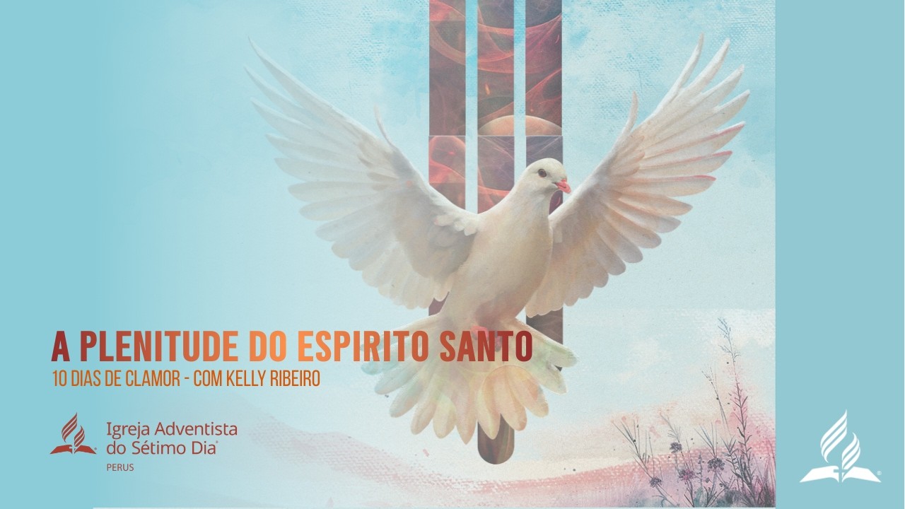 A Plenitude do Espírito Santo - 10 Dias de Clamor