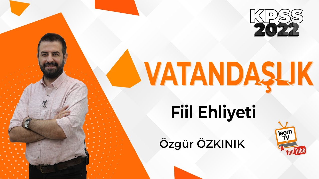 15 - FİİL EHLİYETİ - ÖZGÜR ÖZKINIK