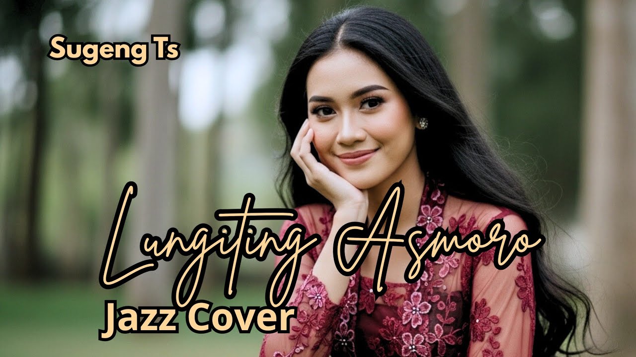 Lungiting Asmoro - Jazz Cover | Lembut, Romantis & Bikin Canduu!