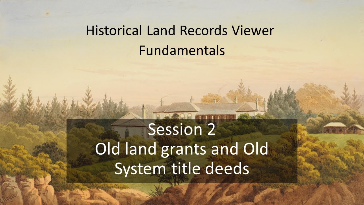 HLRV Fundamentals Session 2: Old land grants and Old System title deeds