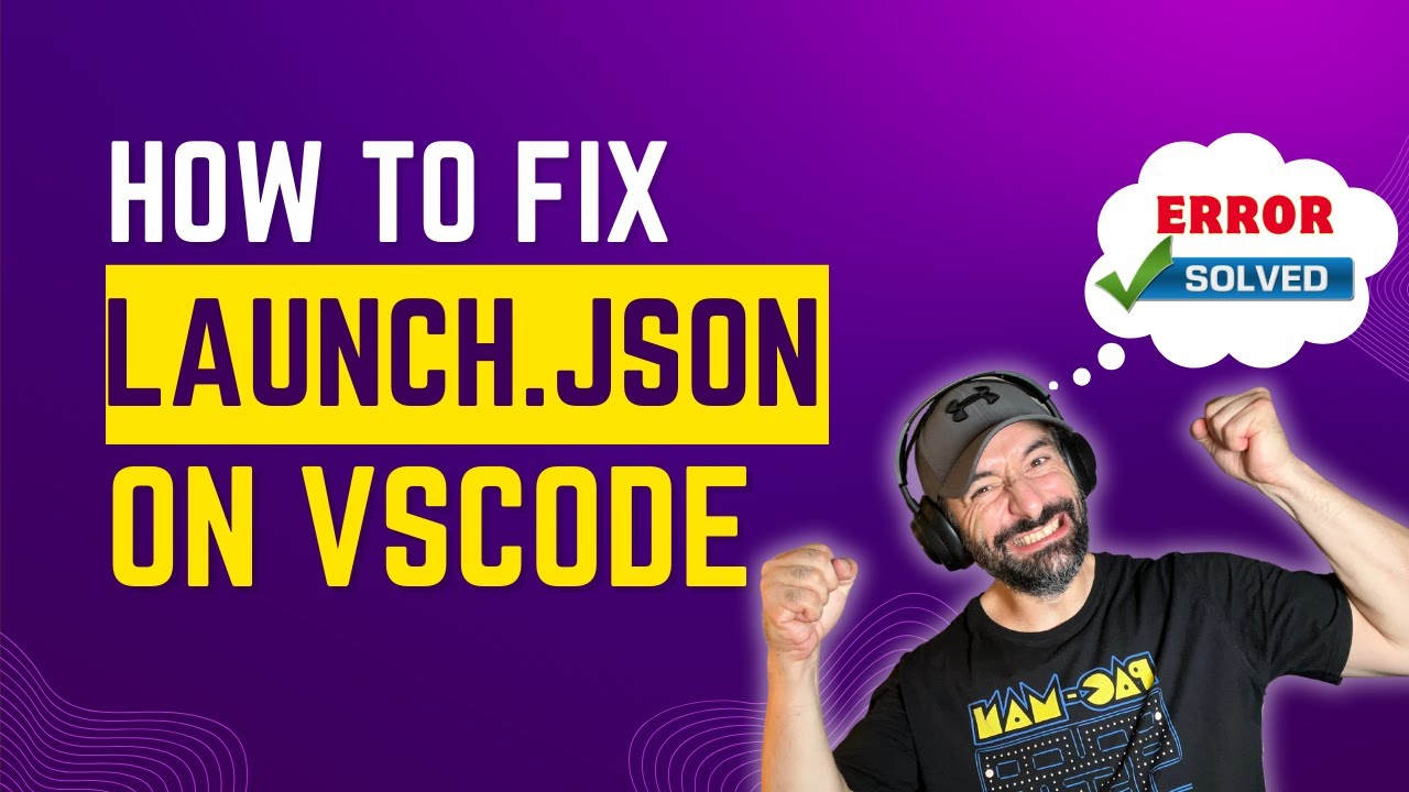 How to fix Launch.json error in VSCODE