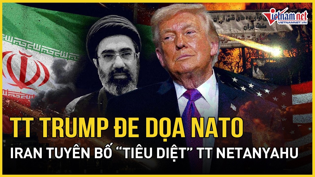 Iran tuyên bố “tiêu diệt” TT Netanyahu, “lật tung” Mỹ tàn khốc, TT Trump đảo chiều đe dọa NATO