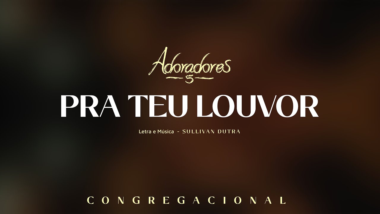 ADORADORES 5 - PRA TEU LOUVOR (LETRA)