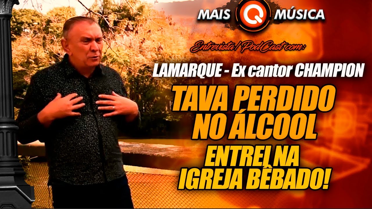 ''ESTAVA PERDIDO NO ÁLCOOL E DEUS MUDOU MINHA VIDA'' - Lamarque EX VOCALISTA da Banda CHAMPION