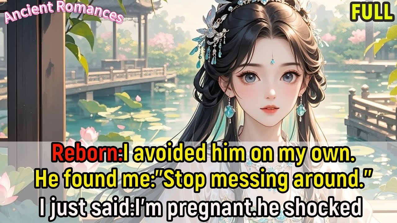 Reborn:I avoided him on my own.He found me:"Stop messing around."I just said:I’m pregnant.he shocked