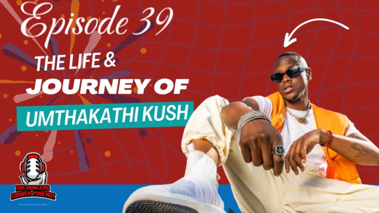 Episode 39 Umthakathi Kush on Growing up in Alexandra | Kabza Imithandazo | Being Independent