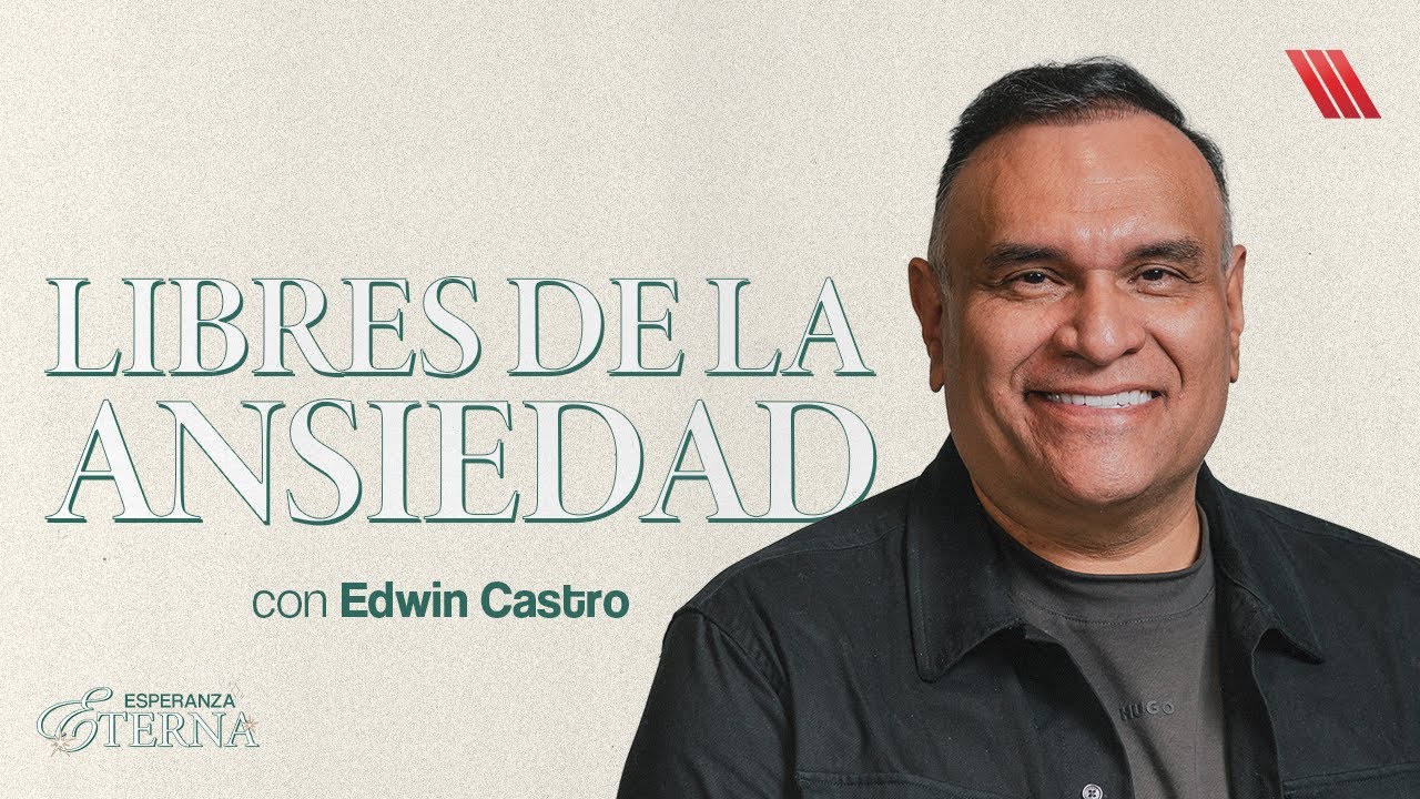 Libres de la ansiedad | Pastor Edwin Castro