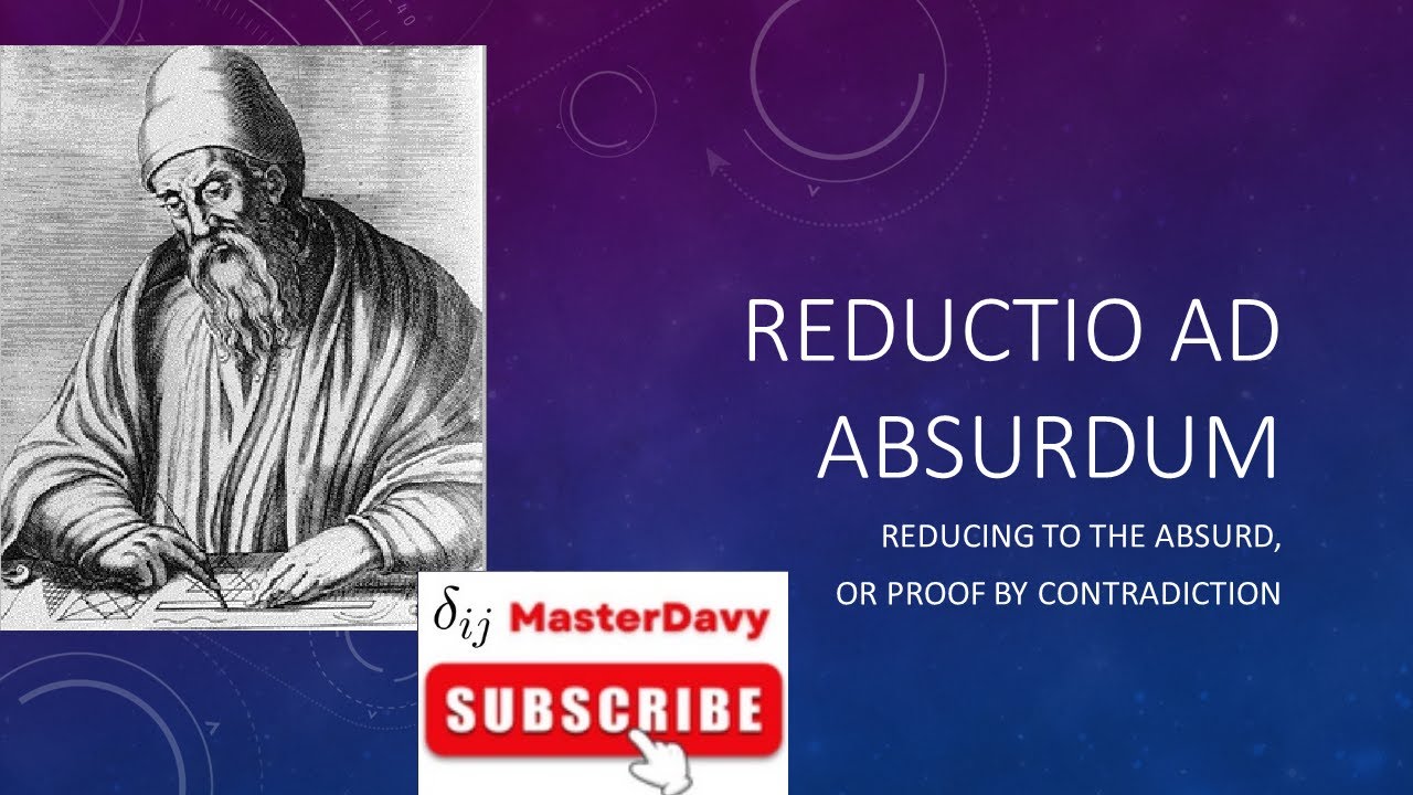 [Math Review] Reductio Ad Absurdum: Reducing to the absurd or proof by contradiction