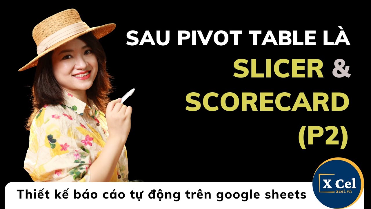 [XCel] Cách tạo bộ lọc Slicer & Scorecard chuyên nghiệp sau khi có Pivot Table GoogleSheets