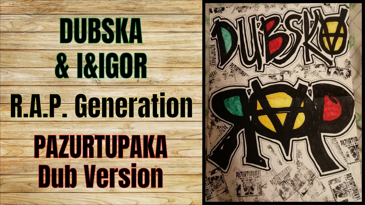 DUBSKA feat. I&IGOR - R.A.P. Generation - Pazurtupaka Dub - 2024 -