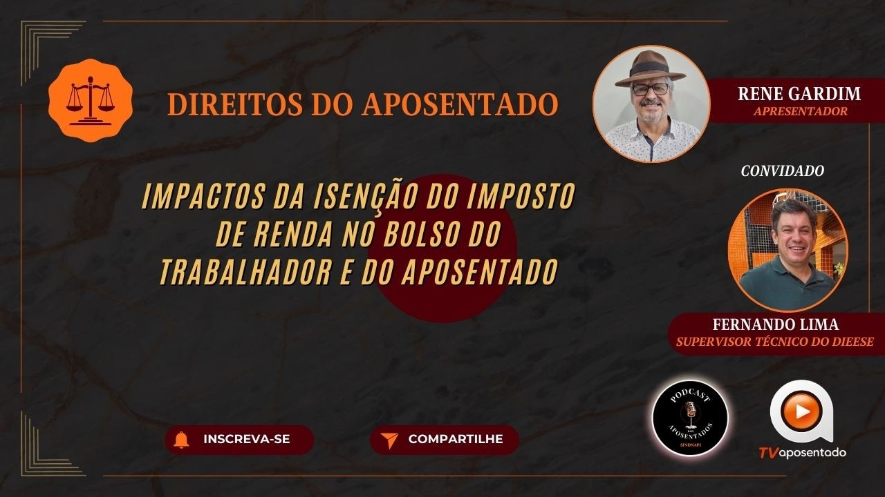 Impactos da isenção do Imposto de Renda no bolso do trabalhador e do aposentado
