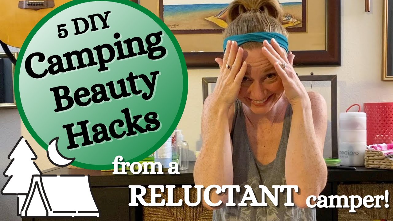 5 DIY Camping Beauty and Hygiene Hacks (from a RELUCTANT camper!)