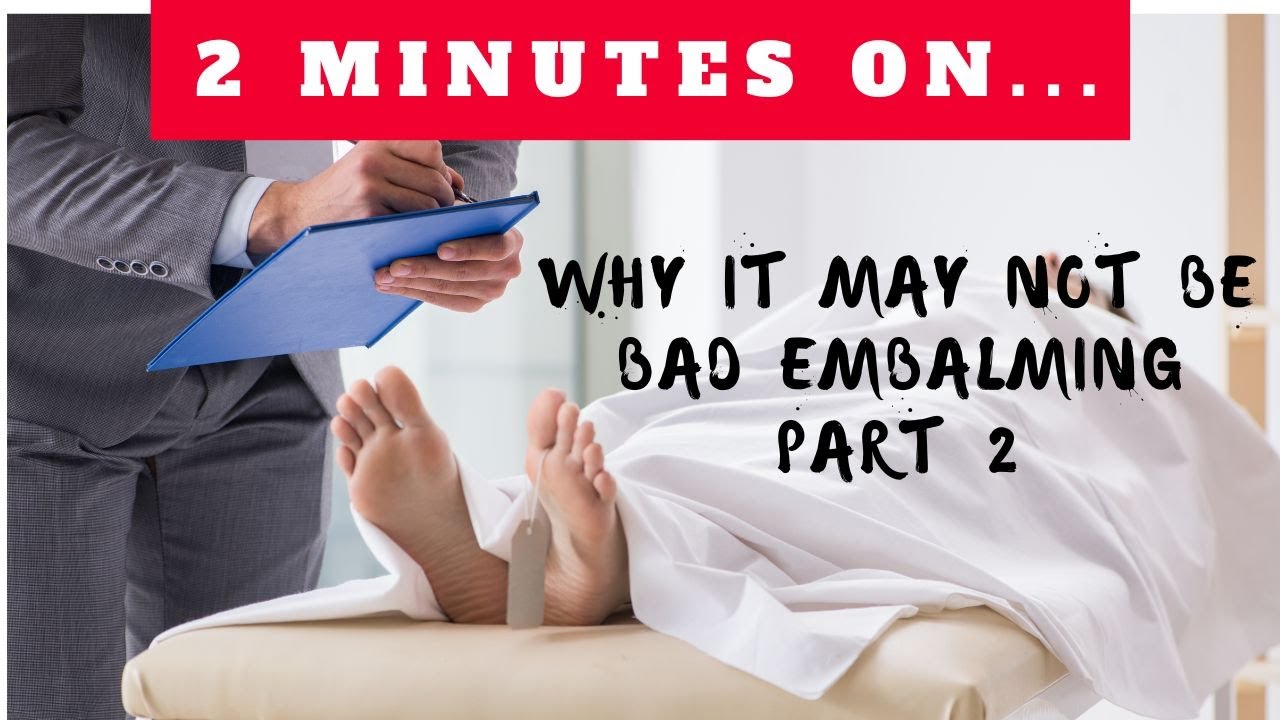 Is That a Bad Embalming? Part 2- Just Give Me 2 Minutes