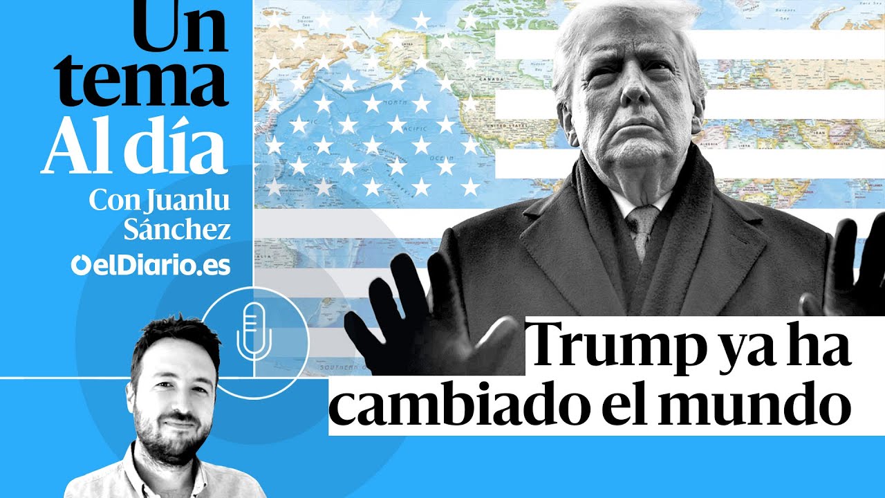🎙 PODCAST | Trump ya ha cambiado el mundo · UN TEMA AL DÍA