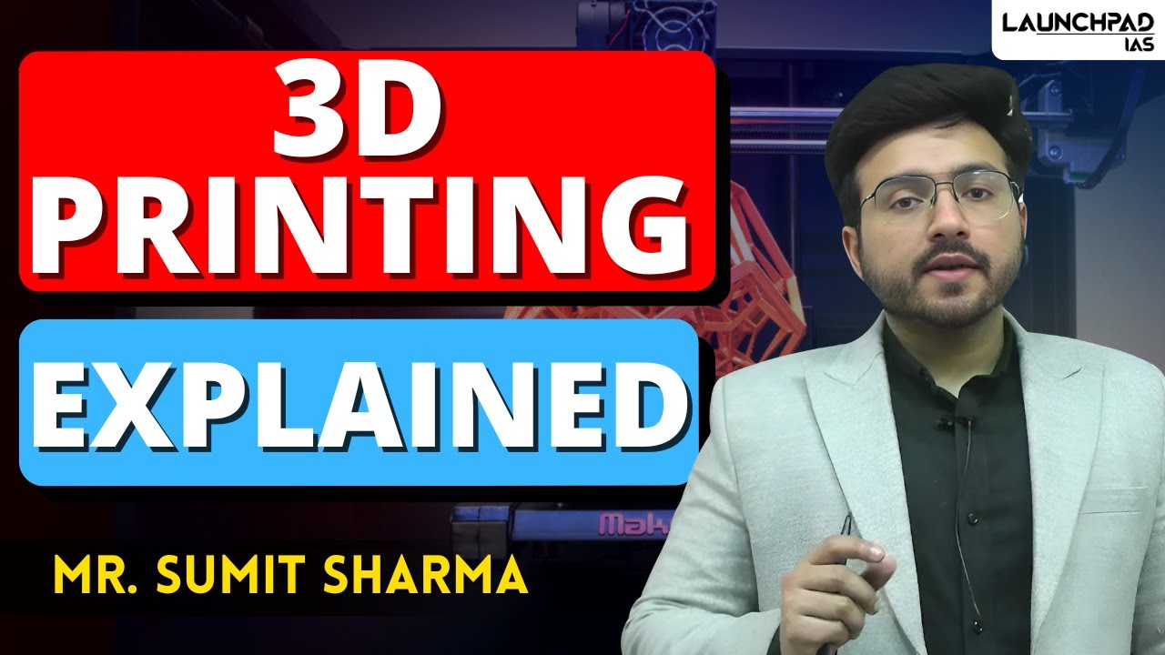 3D Printing Explained | Science & Technology UPSC | UPSC Prelims & Mains