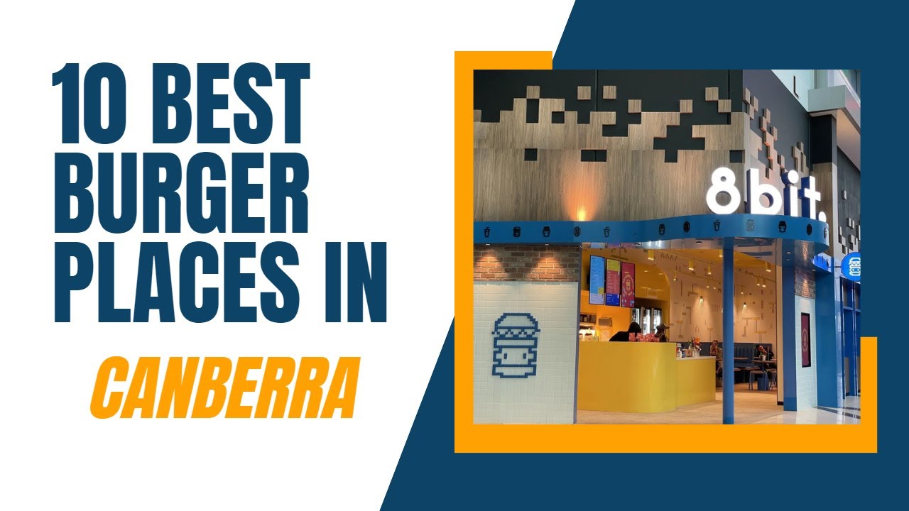 10 Best Burger Places in Canberra  | Where to Eat in Canberra | Australia | The Cook Book
