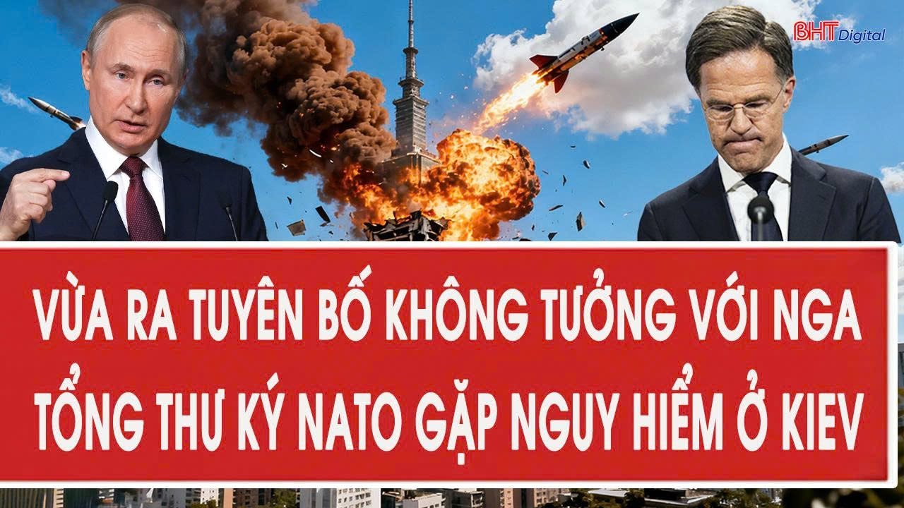 Vừa ra tuyên bố không tưởng với Nga, Tổng thư ký NATO gặp nguy hiểm ở Kiev