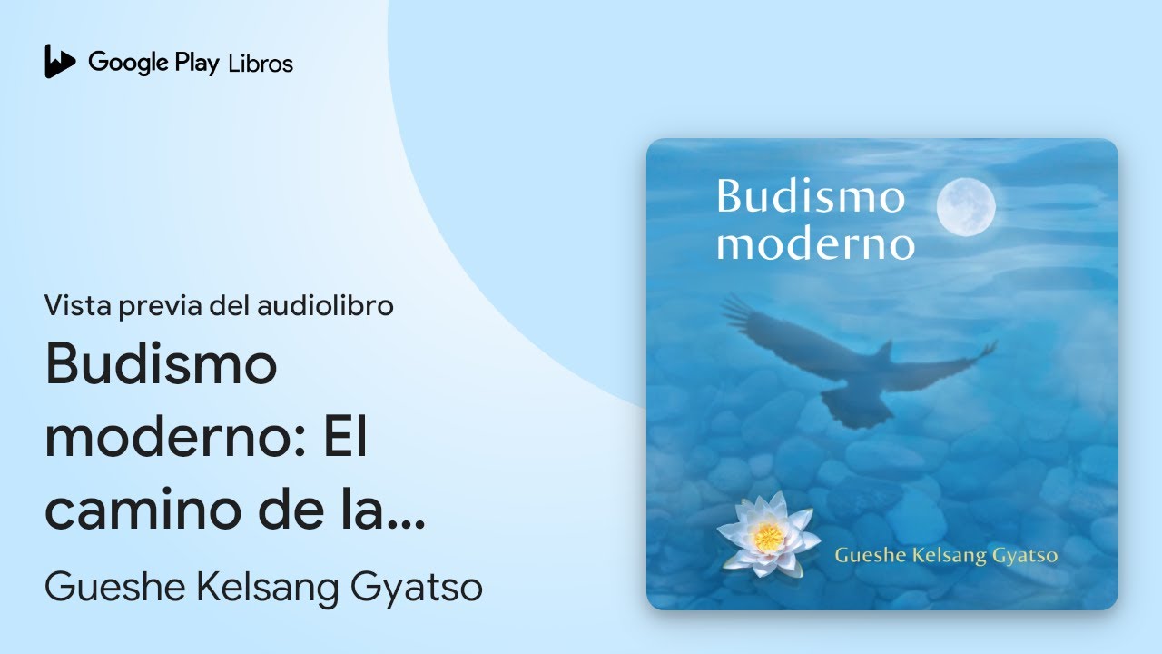 Budismo moderno: El camino de la compasi&oacute;n y la&hellip; de Gueshe Kelsang&hellip; &middot; Vista previa del audiolibro