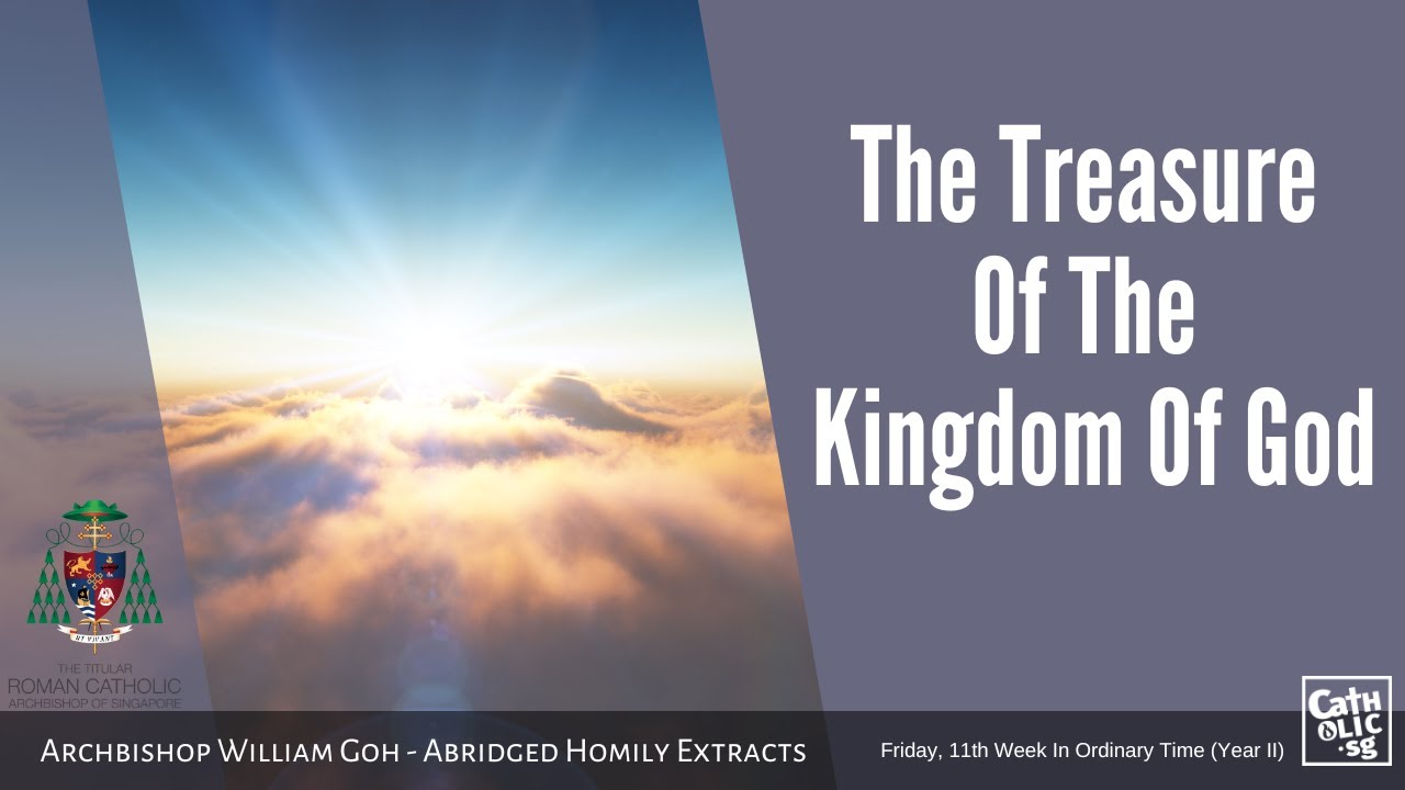 The Treasure Of The Kingdom Of God – Archbishop W. Goh (Abridged Homily Extract–17 June 2022)