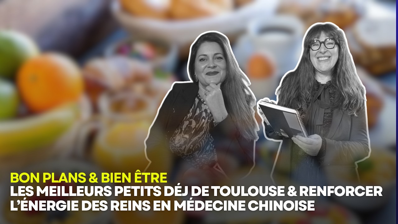 Bonjour Toulouse : Meilleurs petits déj à Toulouse et astuces pour renforcer l’énergie des reins !