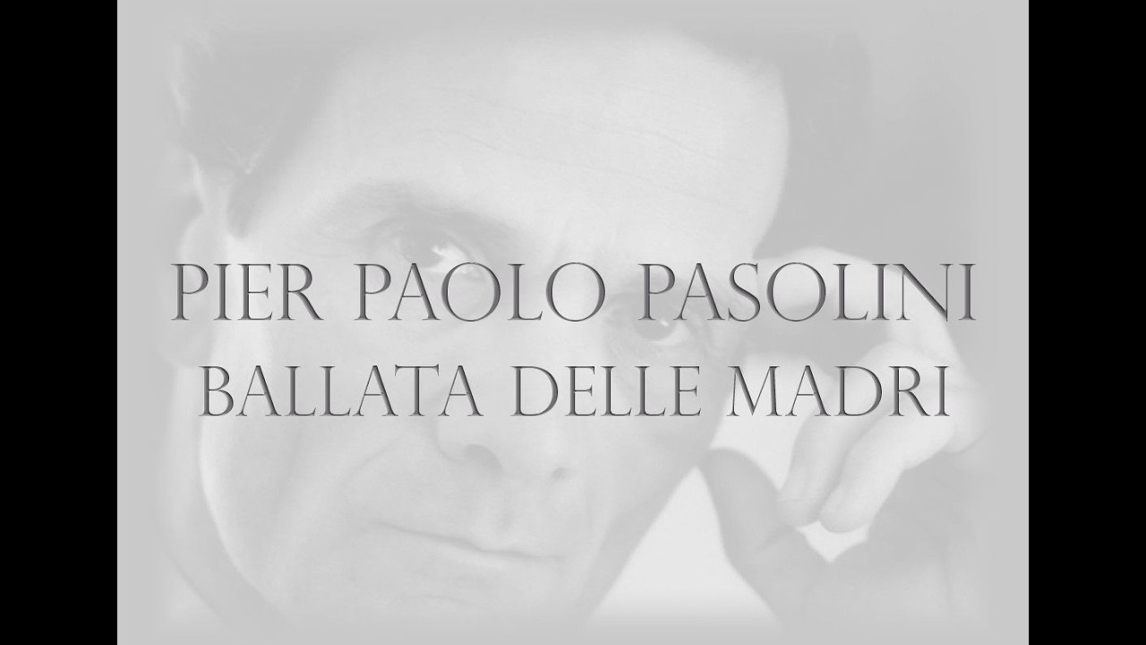 PIER PAOLO PASOLINI - BALLATA DELLE MADRI