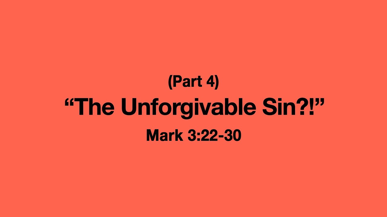 The Unforgivable Sin (Mark 3:22-30) Part 4