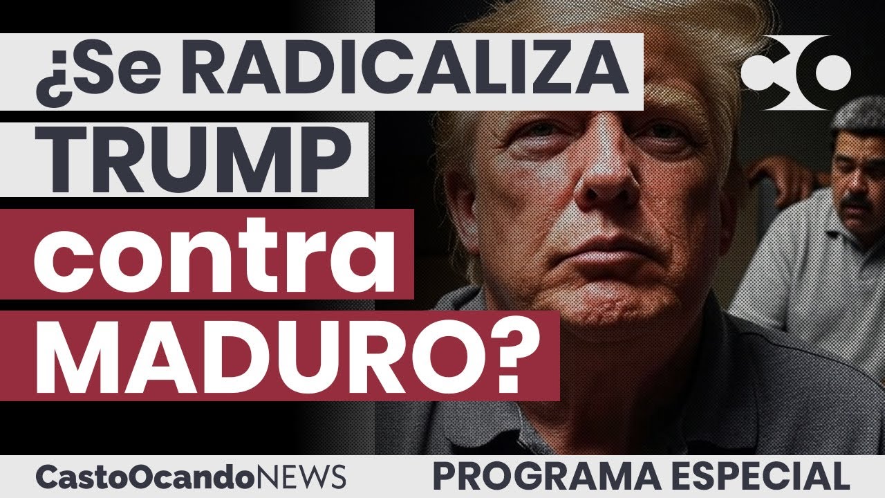 ¿Se RADICALIZA Trump contra MADURO?