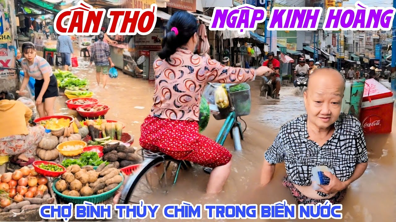 Kinh Hoàng NƯỚC NGẬP KỶ LỤC CẦN THƠ - CHỢ BÌNH THUỶ CHÌM TRONG BIỂN NƯỚC Bà Con RỚT NƯỚC MẮT | KPVL