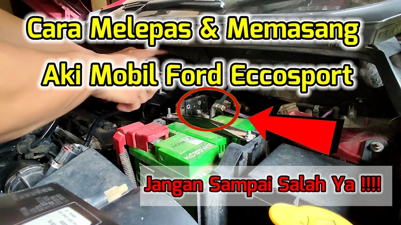 Cara melepas dan memasang aki mobil ford eccosport yang baik dan benar