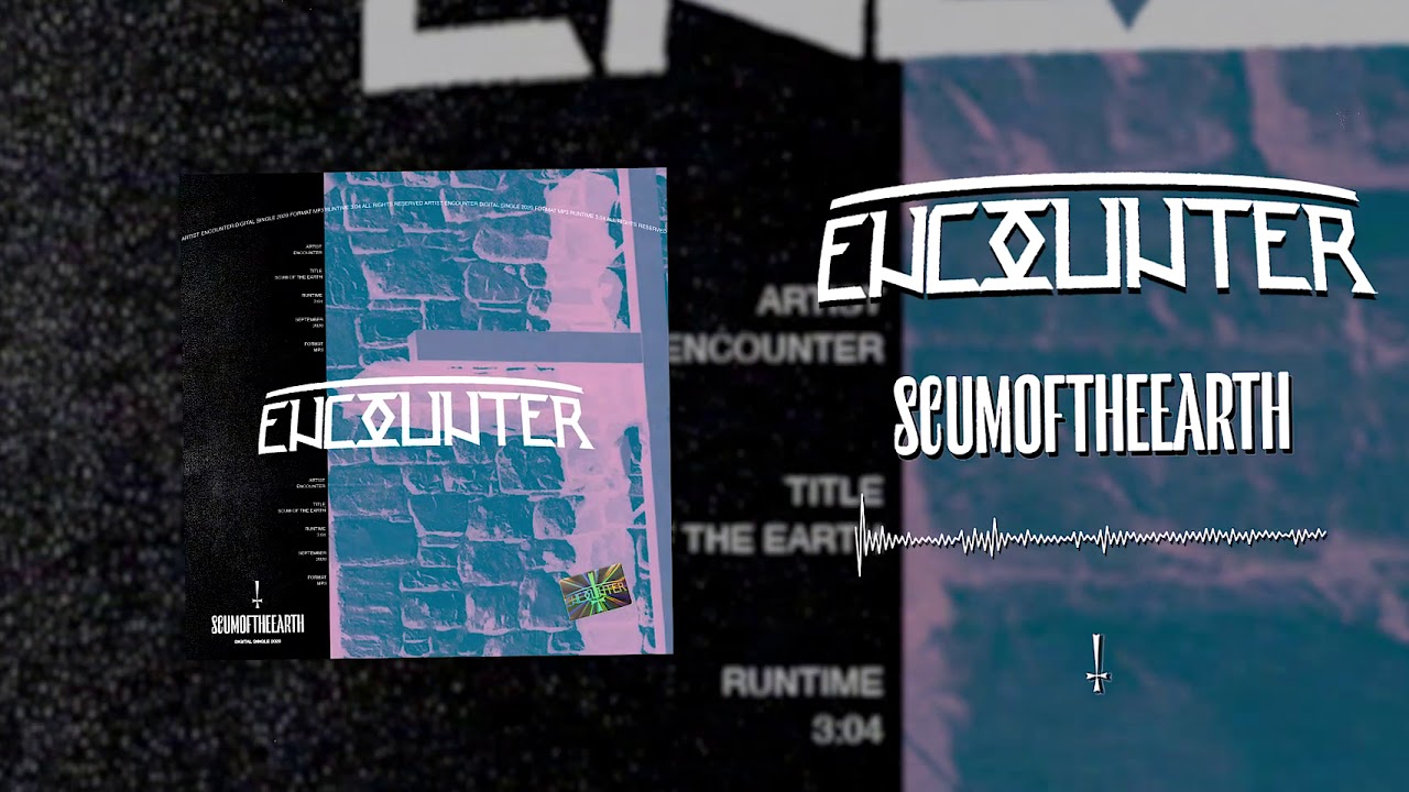 ENCOUNTER- SCUM OF THE EARTH (SINGLE 2020)