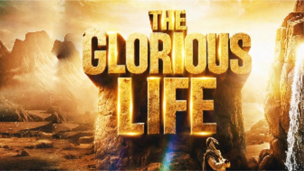 THE GLORIOUS LIFE