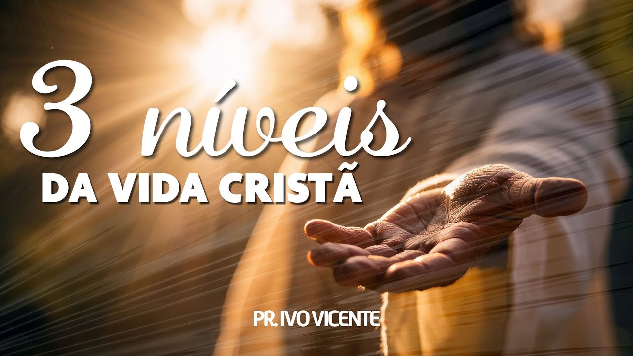 3 Níveis da vida cristã | Pr. Ivo Vicente | 25 de janeiro de 2026