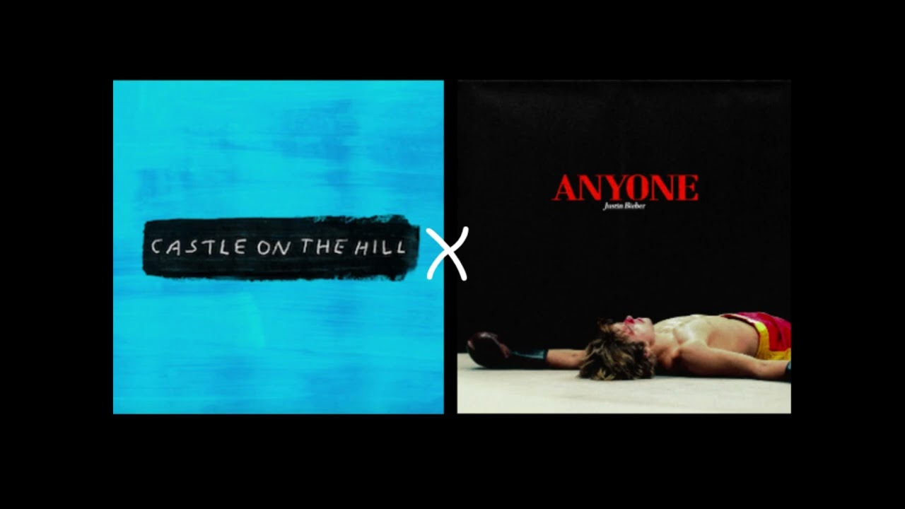 Castle on the hill X Anyone Justin Bieber Ed sheeran (mashup)
