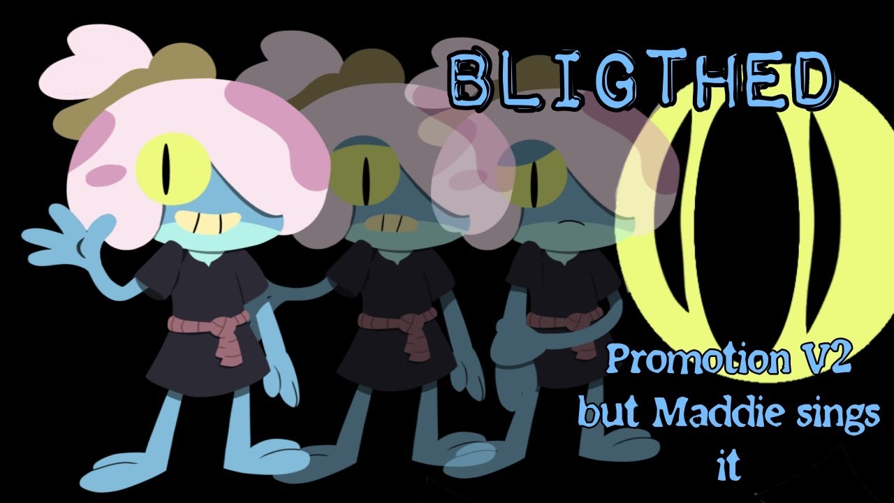 Blighted (Promotion but Maddie sings it) +FLP