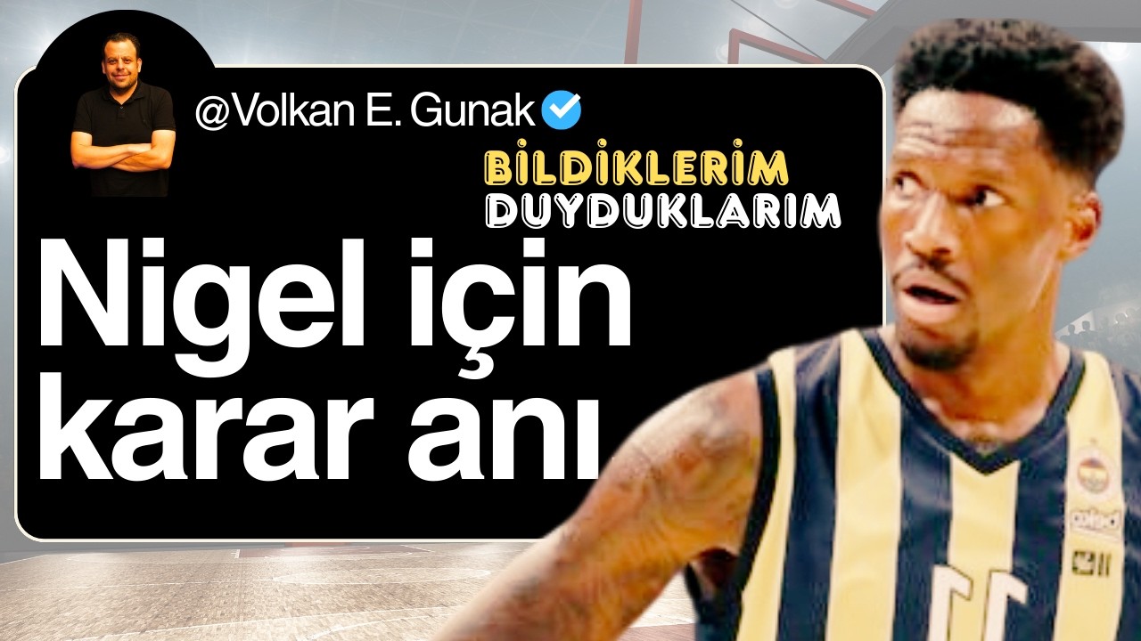 NIGEL HAYES DAVIS KISA SÜREDE KARARINI VERECEK. VOLKAN GÜNAK BASKETBOL GÜNDEMİ