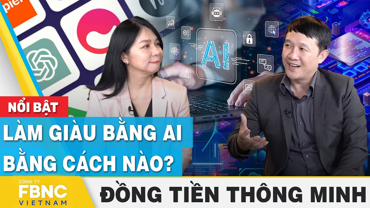 Làm giàu bằng AI bằng cách nào? | Đồng tiền thông minh | FBNC