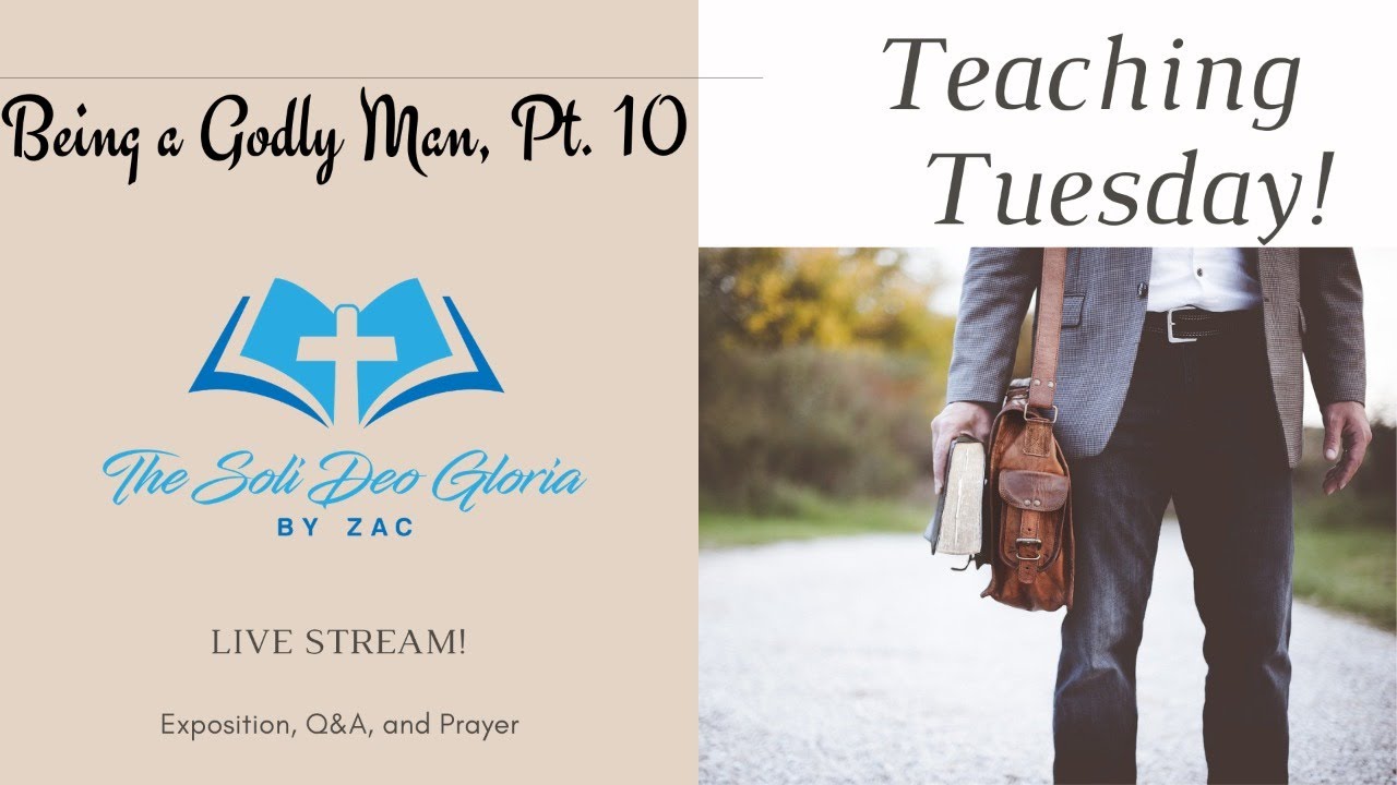 Being a Godly Man, Pt. 10 | Teaching Tuesday Live Stream!