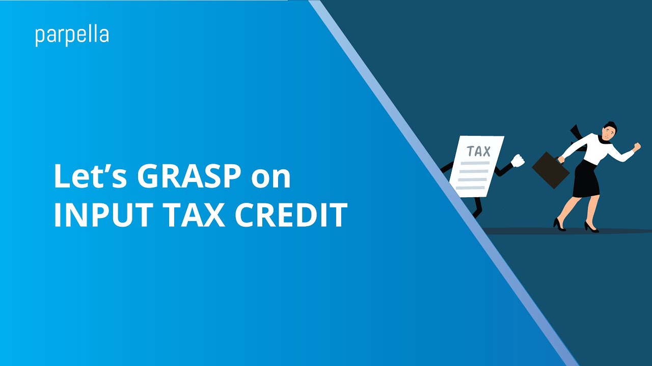 Let's GRASP on INPUT TAX CREDIT | Parpella