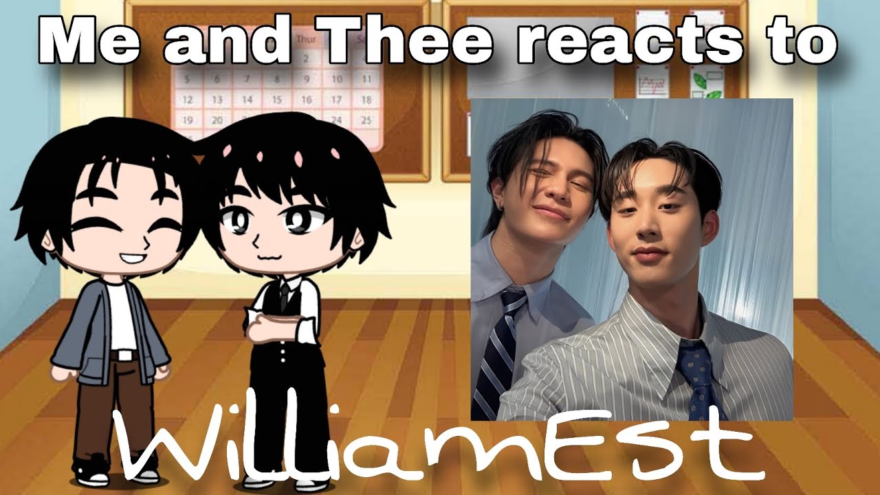 Me and Thee react to WilliamEst 